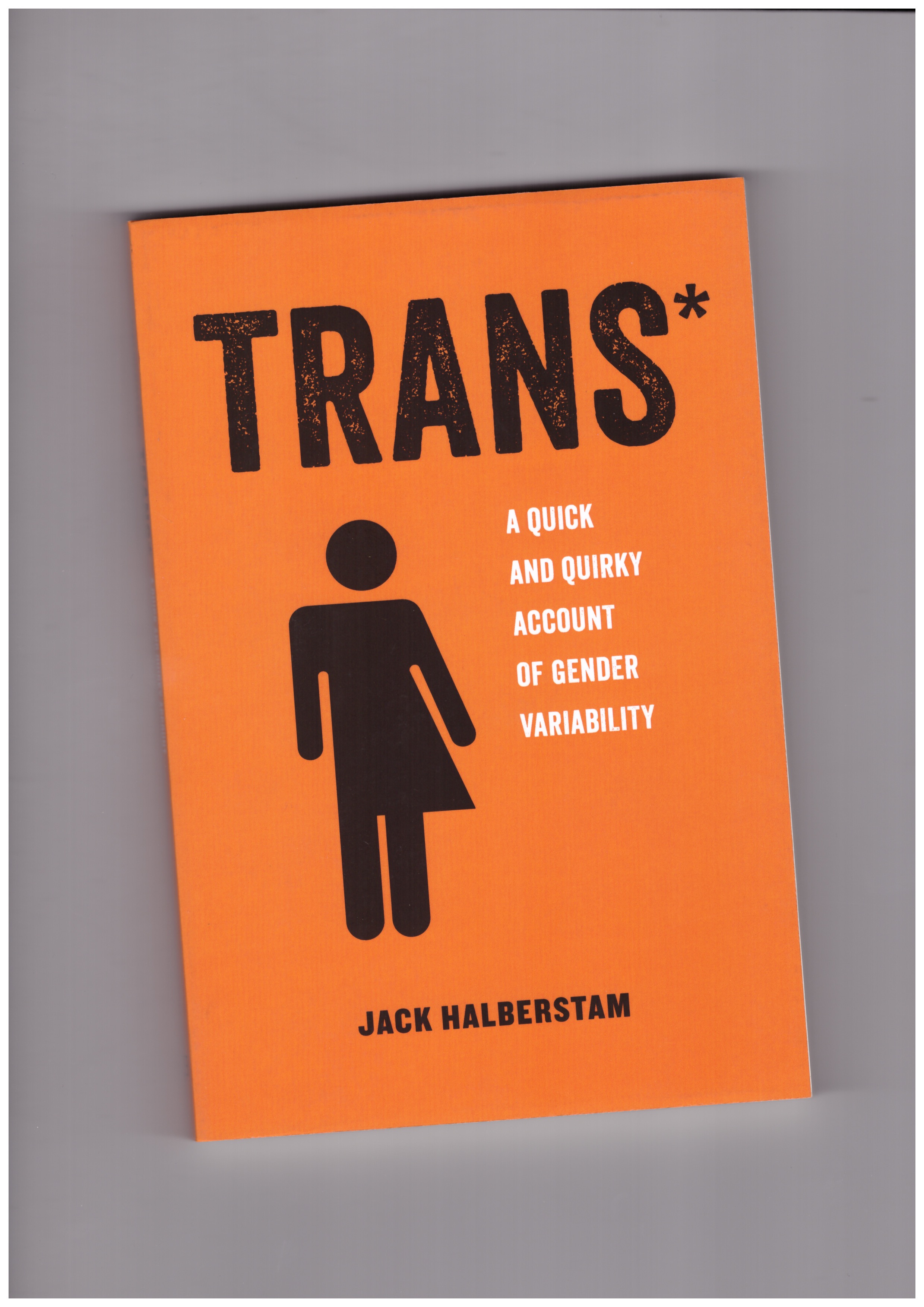 HALBERSTAM, Jack - Trans*: A Quick and Quirky Account of Gender Variability